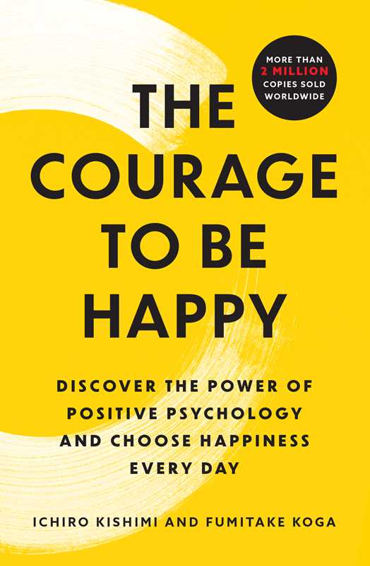 Courage to Be Happy by Ichiro Kishimi: Paperback; 304 pages / English