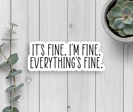 It's Fine I'm Fine Everything's Fine Vinyl Sticker